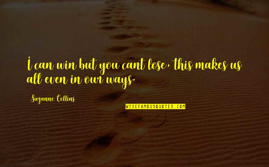 Masouras Giorgos Quotes By Suzanne Collins: I can win but you cant lose, this Masouras Giorgos Quotes By Suzanne Collins: I can win but you cant lose, this