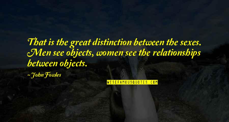 Masovna Samoubojstva Quotes By John Fowles: That is the great distinction between the sexes. Masovna Samoubojstva Quotes By John Fowles: That is the great distinction between the sexes.