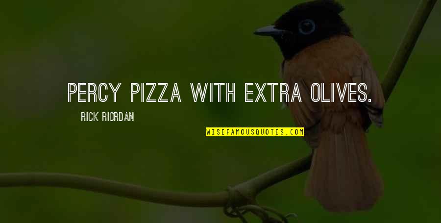 Masque Of The Red Death Clock Quotes By Rick Riordan: Percy pizza with extra olives.