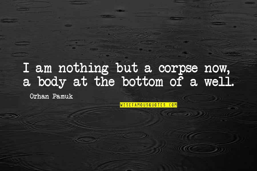 Masque Of The Red Death Irony Quotes By Orhan Pamuk: I am nothing but a corpse now, a