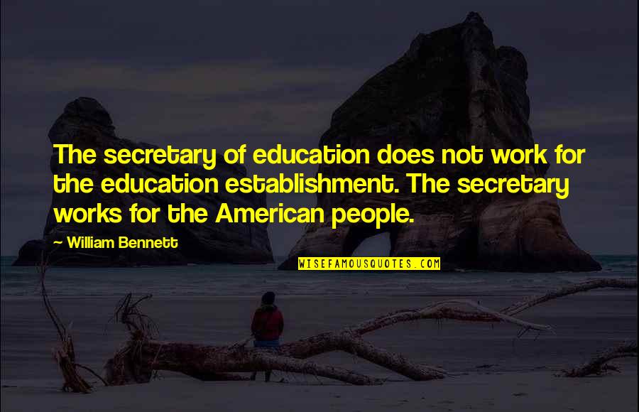 Masque Of The Red Death Setting Quotes By William Bennett: The secretary of education does not work for