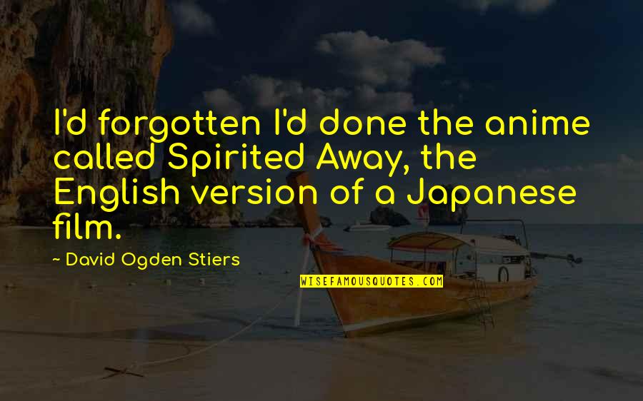 Masque Of The Swan Quotes By David Ogden Stiers: I'd forgotten I'd done the anime called Spirited Masque Of The Swan Quotes By David Ogden Stiers: I'd forgotten I'd done the anime called Spirited