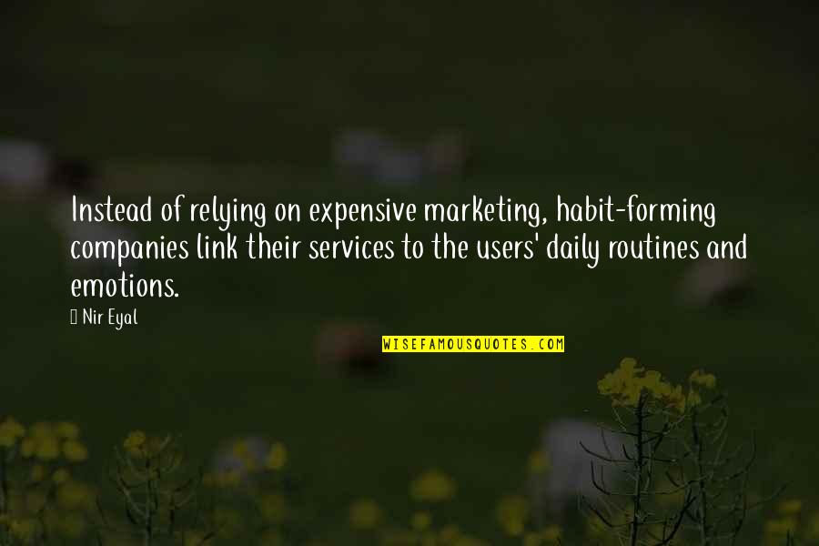 Masque Quotes By Nir Eyal: Instead of relying on expensive marketing, habit-forming companies