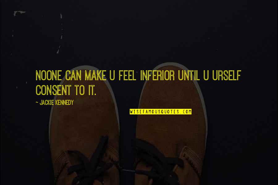 Masquelier Manage Quotes By Jackie Kennedy: Noone can make u feel inferior until u