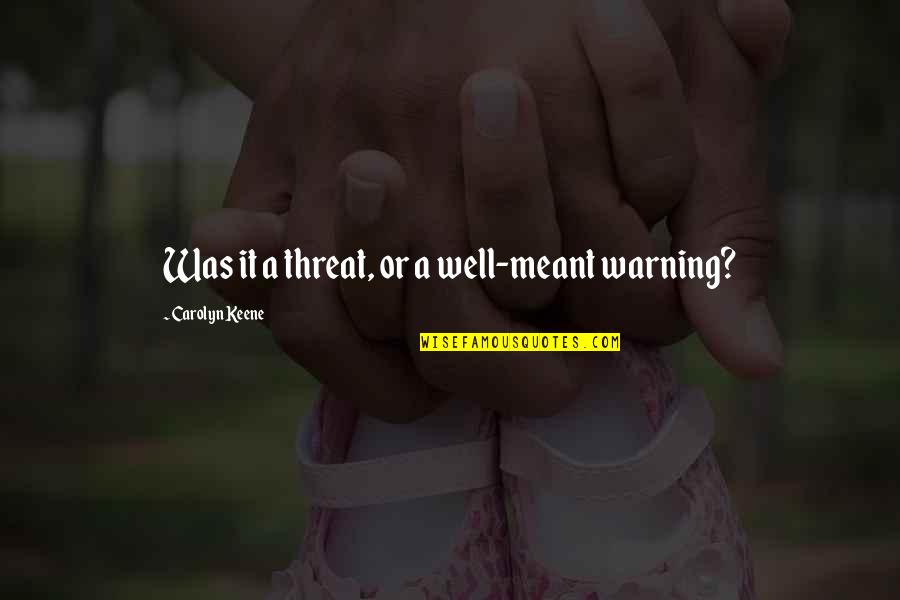 Masqueliers Original Pine Quotes By Carolyn Keene: Was it a threat, or a well-meant warning? Masqueliers Original Pine Quotes By Carolyn Keene: Was it a threat, or a well-meant warning?