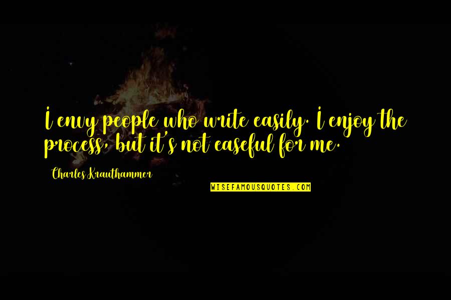 Masqueliers Quotes By Charles Krauthammer: I envy people who write easily. I enjoy