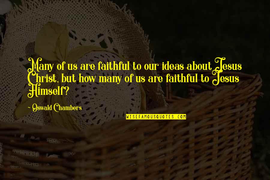 Masqueliers Quotes By Oswald Chambers: Many of us are faithful to our ideas