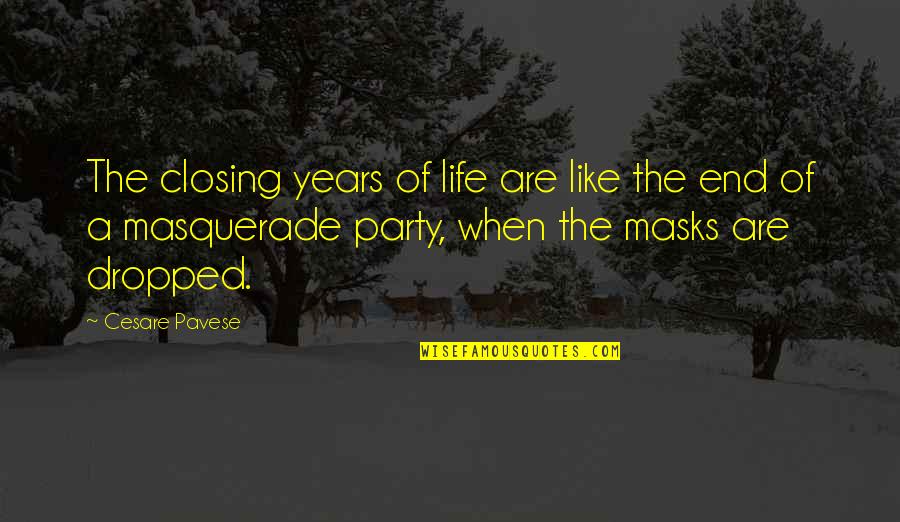 Masquerade Quotes By Cesare Pavese: The closing years of life are like the Masquerade Quotes By Cesare Pavese: The closing years of life are like the