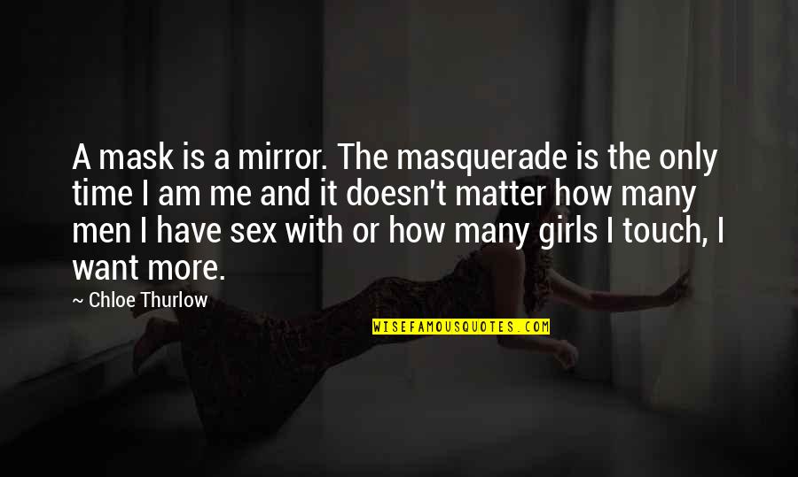Masquerade Quotes By Chloe Thurlow: A mask is a mirror. The masquerade is Masquerade Quotes By Chloe Thurlow: A mask is a mirror. The masquerade is