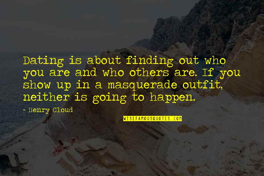 Masquerade Quotes By Henry Cloud: Dating is about finding out who you are Masquerade Quotes By Henry Cloud: Dating is about finding out who you are