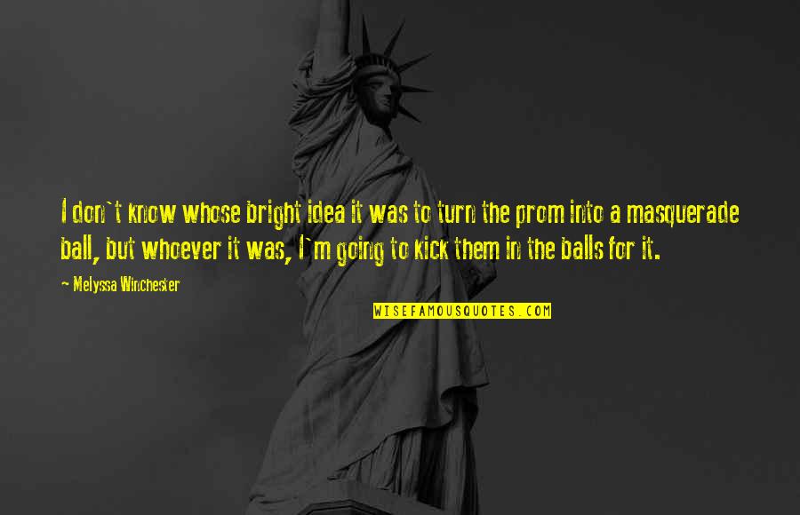 Masquerade Quotes By Melyssa Winchester: I don't know whose bright idea it was Masquerade Quotes By Melyssa Winchester: I don't know whose bright idea it was