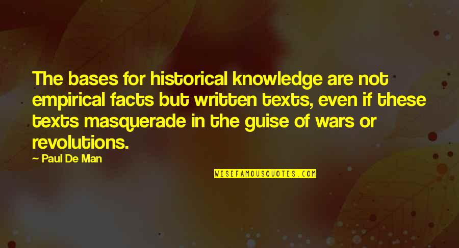 Masquerade Quotes By Paul De Man: The bases for historical knowledge are not empirical