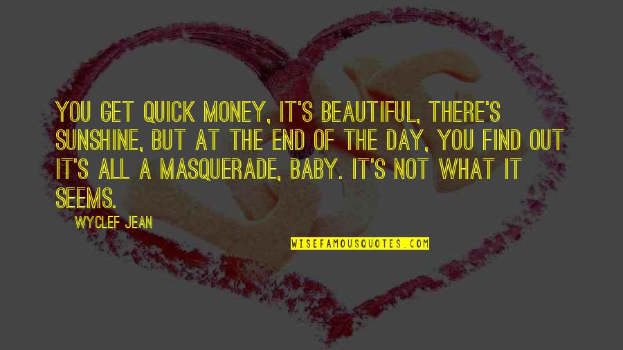 Masquerade Quotes By Wyclef Jean: You get quick money, it's beautiful, there's sunshine,