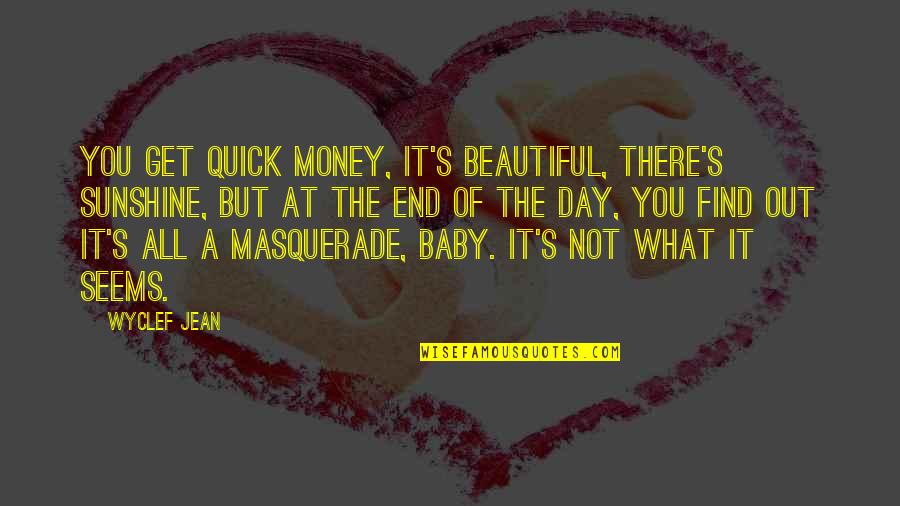 Masquerade Quotes By Wyclef Jean: You get quick money, it's beautiful, there's sunshine, Masquerade Quotes By Wyclef Jean: You get quick money, it's beautiful, there's sunshine,