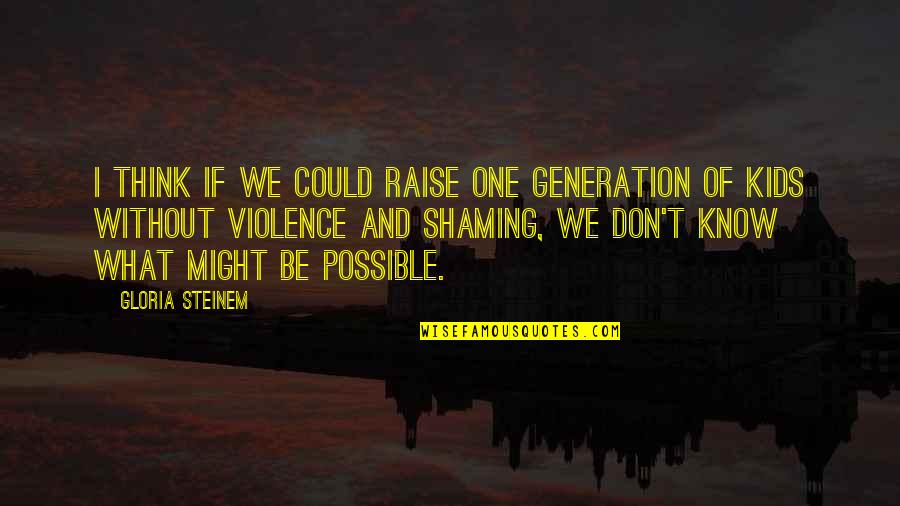 Masquerades By Michelle Quotes By Gloria Steinem: I think if we could raise one generation