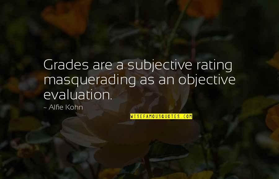 Masquerading Quotes By Alfie Kohn: Grades are a subjective rating masquerading as an