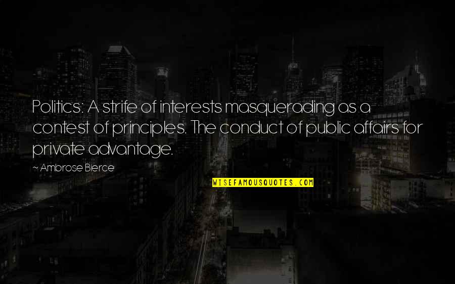 Masquerading Quotes By Ambrose Bierce: Politics: A strife of interests masquerading as a
