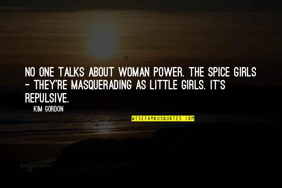 Masquerading Quotes By Kim Gordon: No one talks about woman power. The Spice