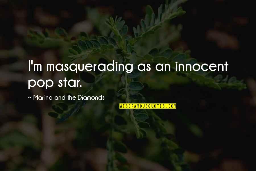 Masquerading Quotes By Marina And The Diamonds: I'm masquerading as an innocent pop star.