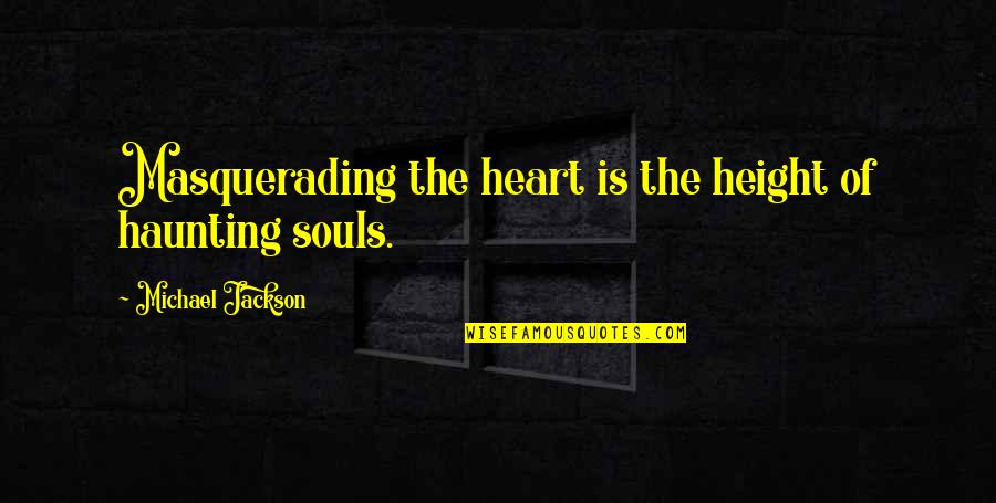 Masquerading Quotes By Michael Jackson: Masquerading the heart is the height of haunting