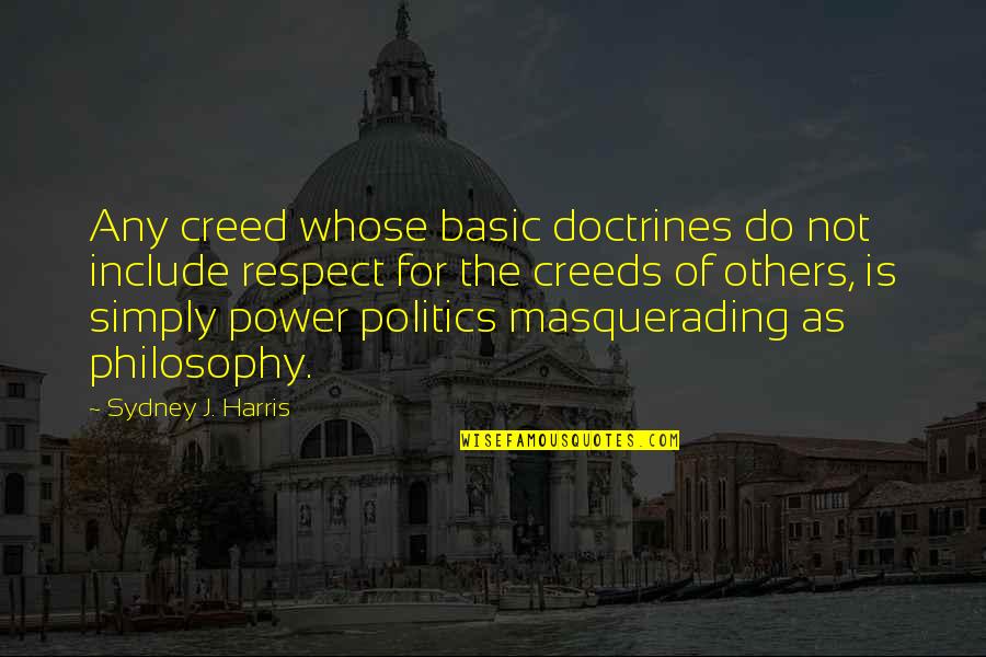 Masquerading Quotes By Sydney J. Harris: Any creed whose basic doctrines do not include