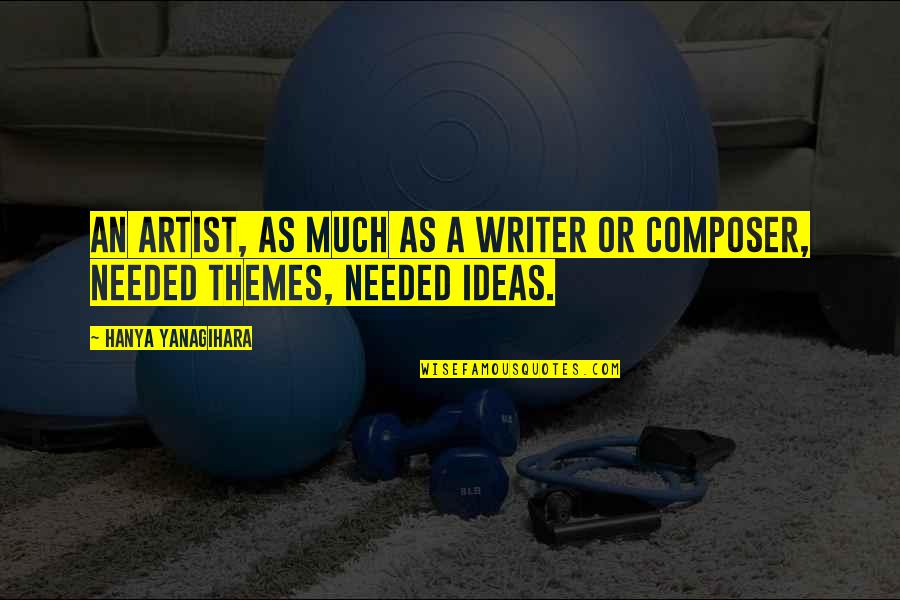 Masquerading Spirit Quotes By Hanya Yanagihara: An artist, as much as a writer or