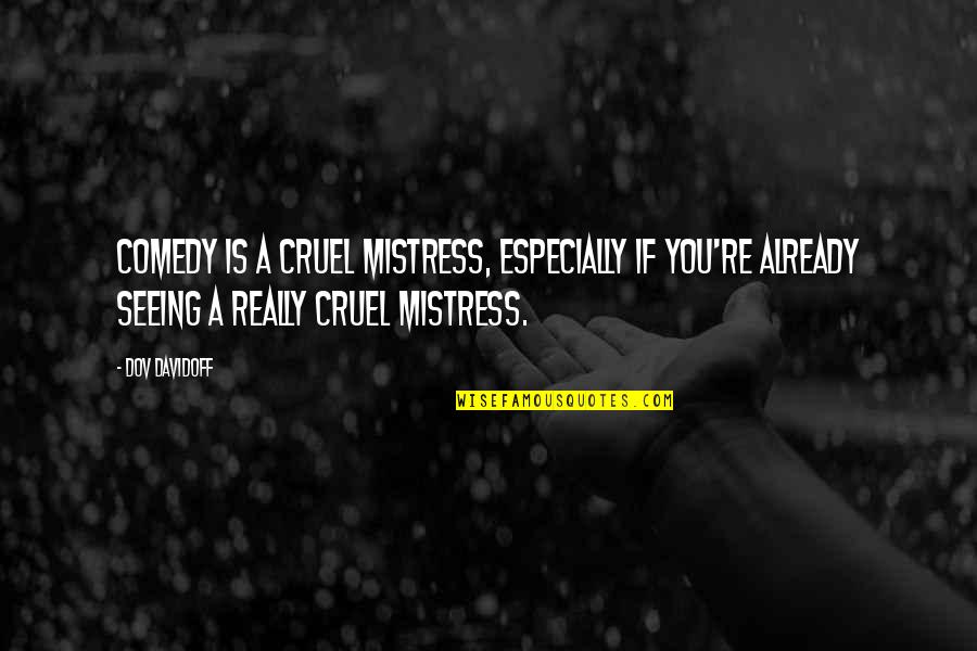 Masques En Quotes By Dov Davidoff: Comedy is a cruel mistress, especially if you're