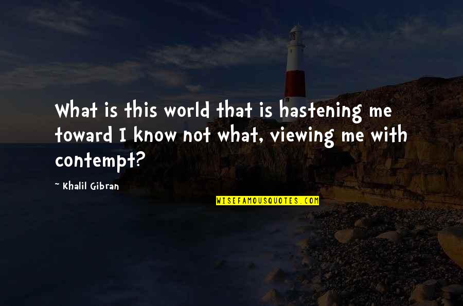 Masques Quotes By Khalil Gibran: What is this world that is hastening me
