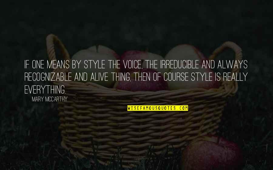 Masrah Al Quotes By Mary McCarthy: If one means by style the voice, the Masrah Al Quotes By Mary McCarthy: If one means by style the voice, the
