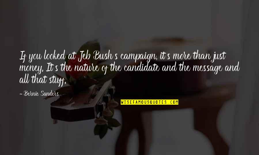Masri Quotes By Bernie Sanders: If you looked at Jeb Bush's campaign, it's Masri Quotes By Bernie Sanders: If you looked at Jeb Bush's campaign, it's