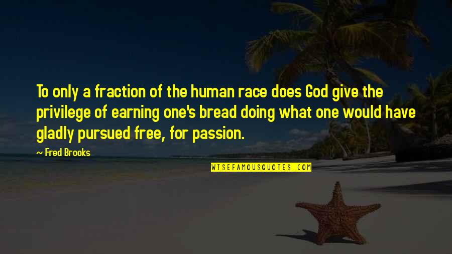 Masri Quotes By Fred Brooks: To only a fraction of the human race Masri Quotes By Fred Brooks: To only a fraction of the human race