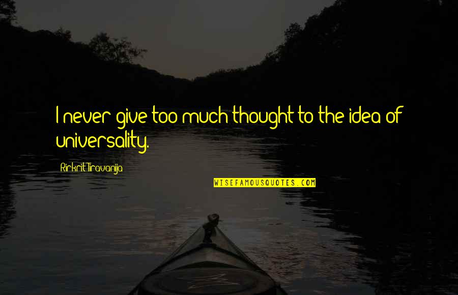 Masri Quotes By Rirkrit Tiravanija: I never give too much thought to the