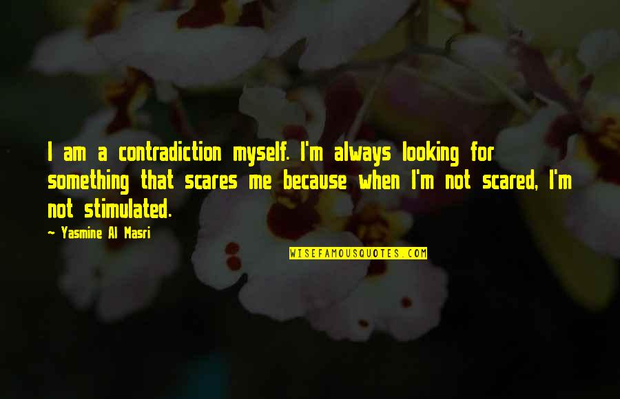 Masri Quotes By Yasmine Al Masri: I am a contradiction myself. I'm always looking