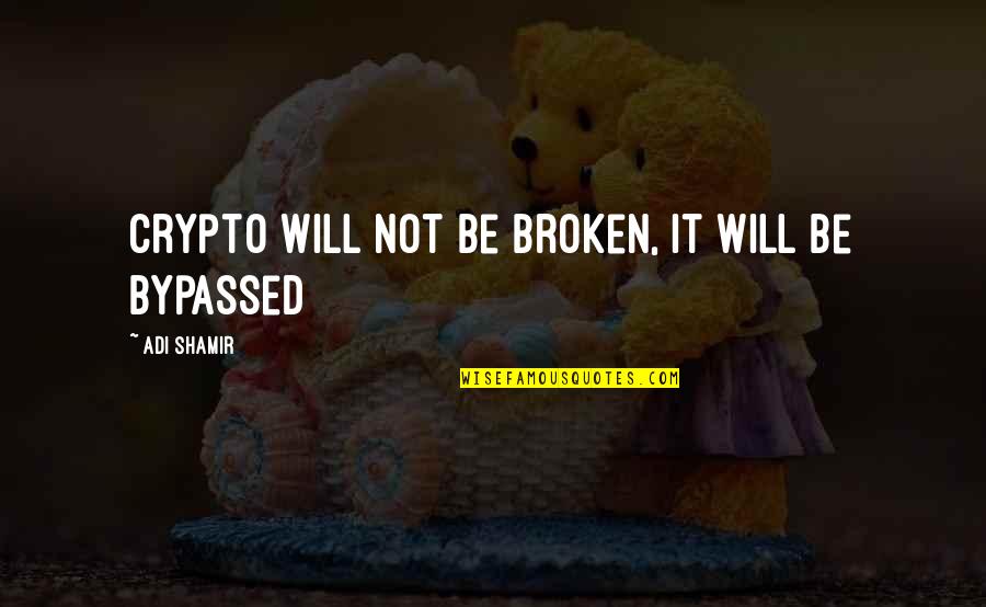 Mass And Class Quotes By Adi Shamir: Crypto will not be broken, it will be