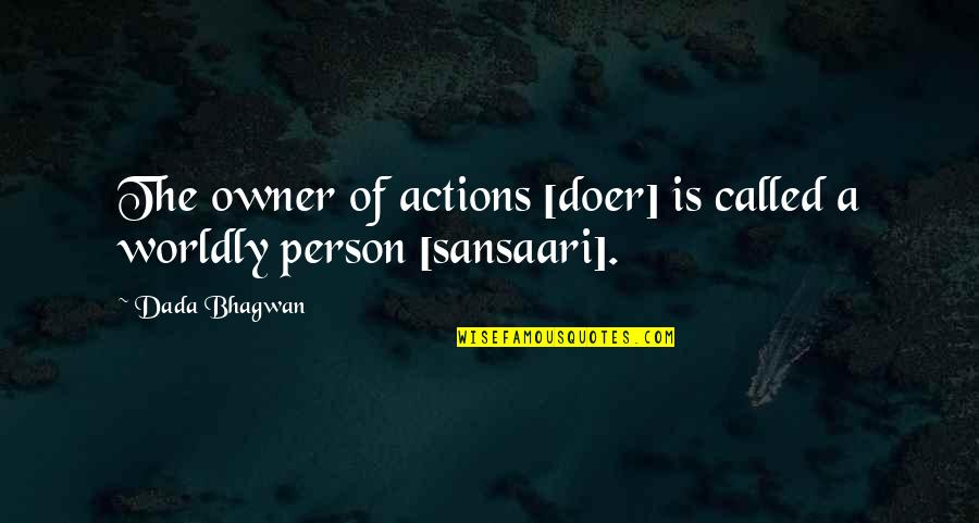 Mass And Class Quotes By Dada Bhagwan: The owner of actions [doer] is called a