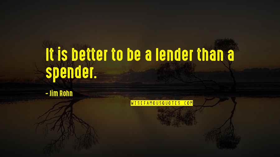 Mass And Class Quotes By Jim Rohn: It is better to be a lender than