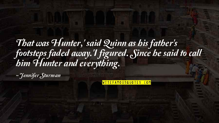 Mass Bunking Quotes By Jennifer Sturman: That was Hunter,' said Quinn as his father's