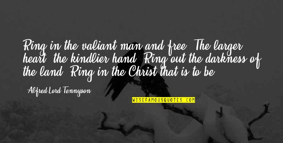 Mass Card Quotes By Alfred Lord Tennyson: Ring in the valiant man and free, The Mass Card Quotes By Alfred Lord Tennyson: Ring in the valiant man and free, The