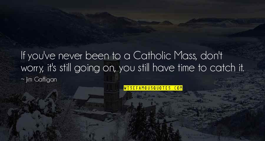 Mass Catholic Quotes By Jim Gaffigan: If you've never been to a Catholic Mass,