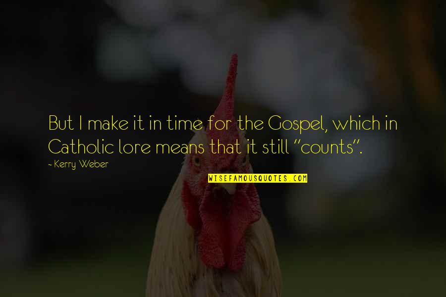Mass Catholic Quotes By Kerry Weber: But I make it in time for the