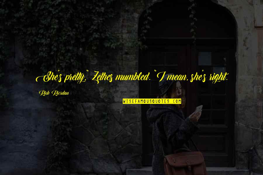 Mass Collaboration Quotes By Rick Riordan: She's pretty," Zethes mumbled. "I mean, she's right. Mass Collaboration Quotes By Rick Riordan: She's pretty," Zethes mumbled. "I mean, she's right.