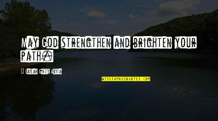 Mass Comm Quotes By Lailah Gifty Akita: May God strengthen and brighten your path.