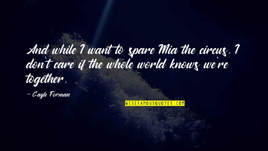 Mass Communication Quotes By Gayle Forman: And while I want to spare Mia the Mass Communication Quotes By Gayle Forman: And while I want to spare Mia the