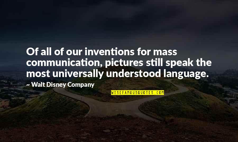 Mass Communication Quotes By Walt Disney Company: Of all of our inventions for mass communication,