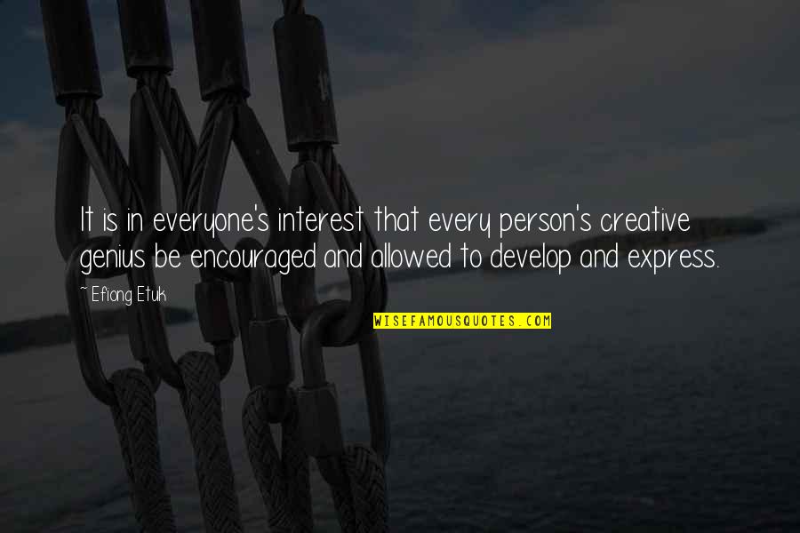 Mass Creativity Quotes By Efiong Etuk: It is in everyone's interest that every person's