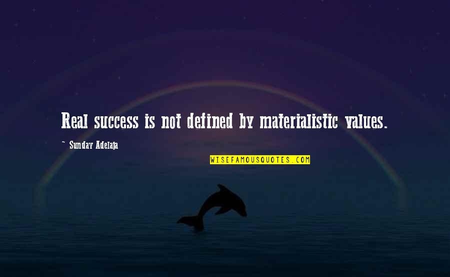 Mass Delusion Quotes By Sunday Adelaja: Real success is not defined by materialistic values.