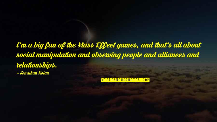 Mass Effect Quotes By Jonathan Nolan: I'm a big fan of the Mass Effect Mass Effect Quotes By Jonathan Nolan: I'm a big fan of the Mass Effect