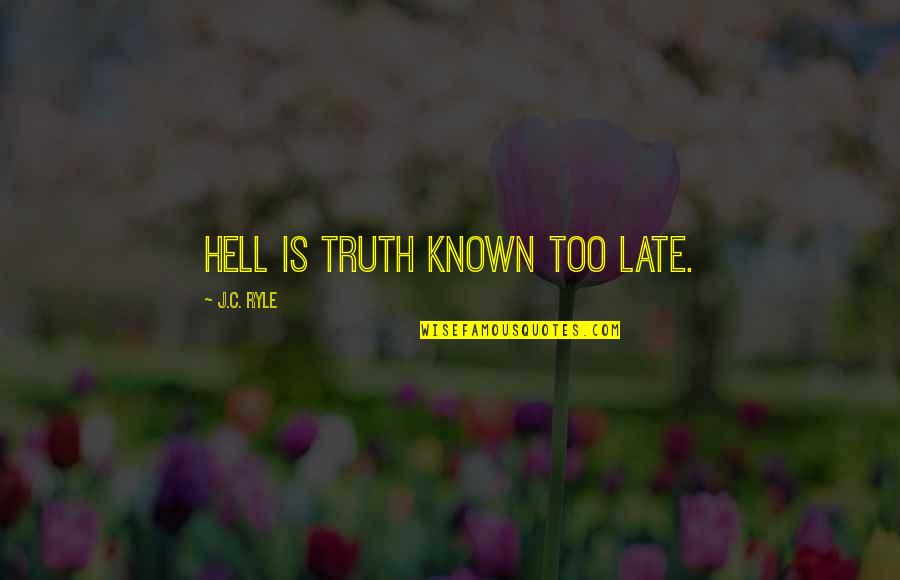 Mass Hysteria In The Crucible Quotes By J.C. Ryle: Hell is truth known too late.