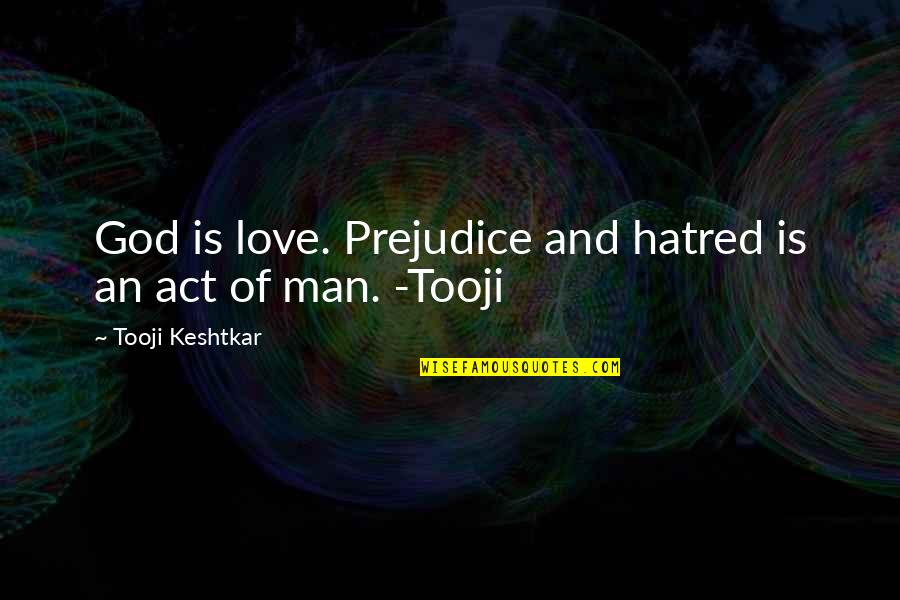Mass Hysteria In The Crucible Quotes By Tooji Keshtkar: God is love. Prejudice and hatred is an