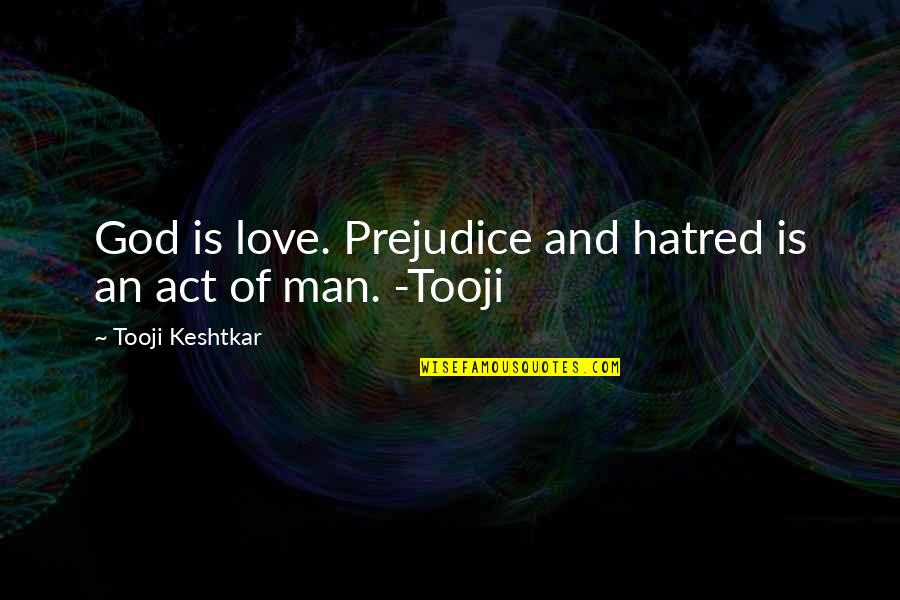 Mass Hysteria In The Crucible Quotes By Tooji Keshtkar: God is love. Prejudice and hatred is an Mass Hysteria In The Crucible Quotes By Tooji Keshtkar: God is love. Prejudice and hatred is an